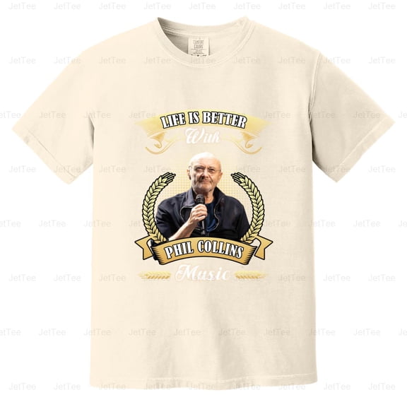 Life Is Better With Phil Collins Music Singer Drummer Fan Comfort Color T-Shirt Unisex, up to 4XL