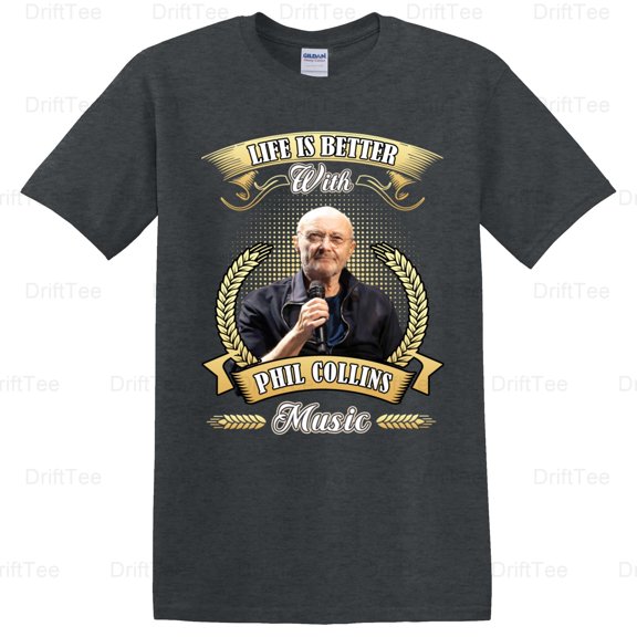 Life Is Better With Phil Collins Music Singer Drummer Fan Solo T-Shirt Unisex, up to 5XL