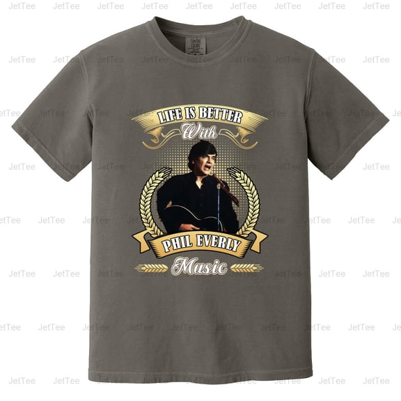Life Is Better With Phil Everly Music Everly Brothers Rock Legend Comfort Color T-Shirt Unisex, up to 4XL
