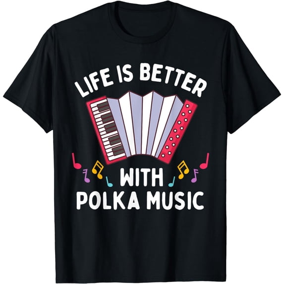 Life Is Better With Polka Music Accordion Lover for Musician T-Shirt