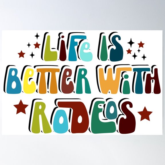 Life Is Better With Rodeos Poster, 16x24 UNFRAMED