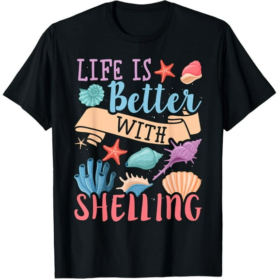 Life Is Better With Shelling - Shell Collecting Seashell T-Shirt