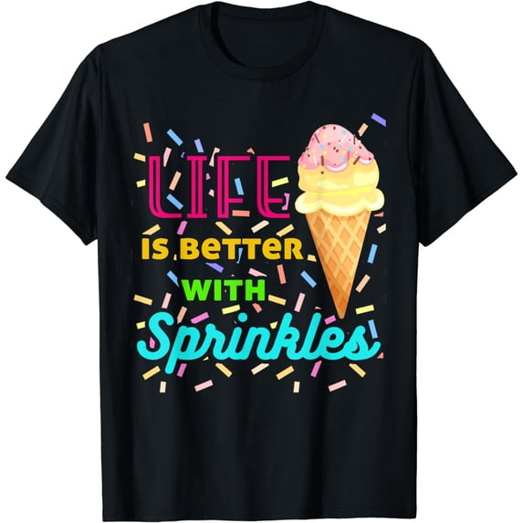 Life Is Better With Sprinkles Sweet Ice Cream Lover T-Shirt