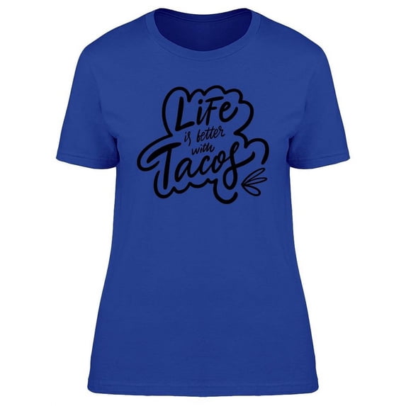 Life Is Better With Tacos Phrase T-Shirt Women -Image by Shutterstock, Female XX-Large