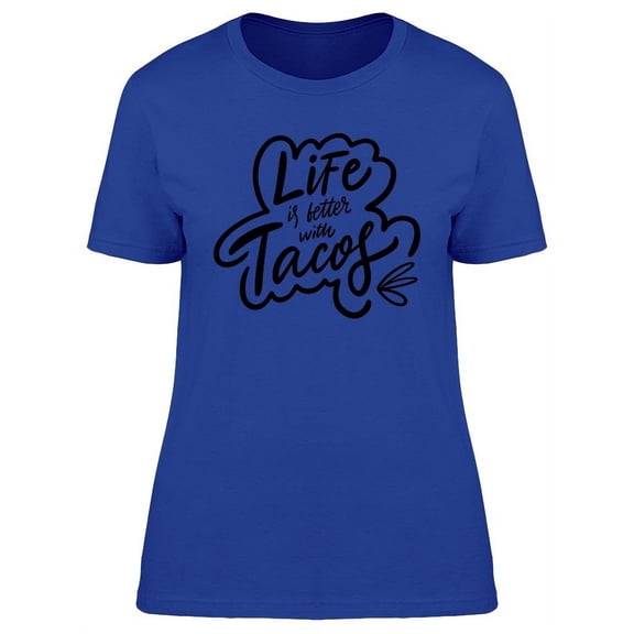 Life Is Better With Tacos Phrase T-Shirt Women -Image by Shutterstock, Female x-Large