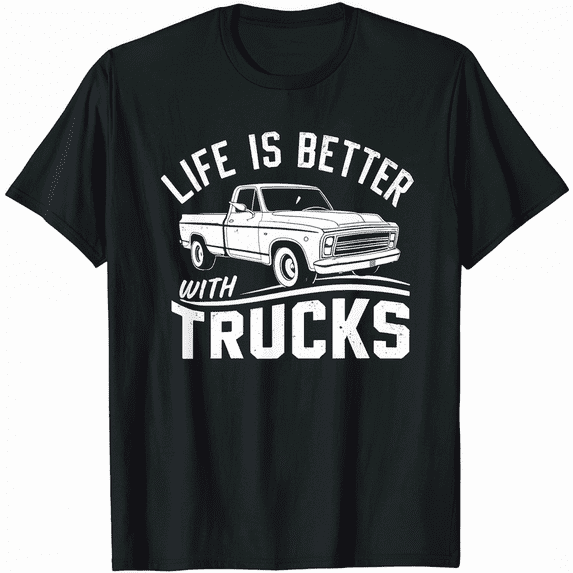Life Is Better With Trucks Truck Driver Pickup Truck Lover T-Shirt