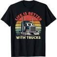 thumbnail image 1 of Life Is Better With Trucks Vintage Truck Driver T-Shirt, 1 of 5