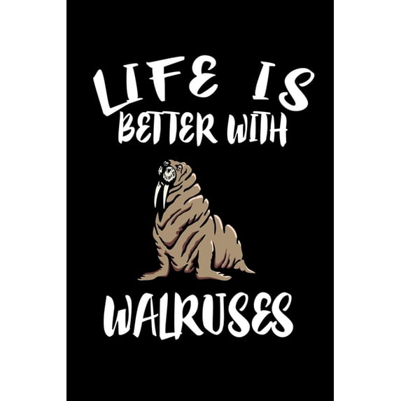 Life Is Better With Walruses: Animal Nature Collection Paperback 1086459628 9781086459623 Marko Marcus