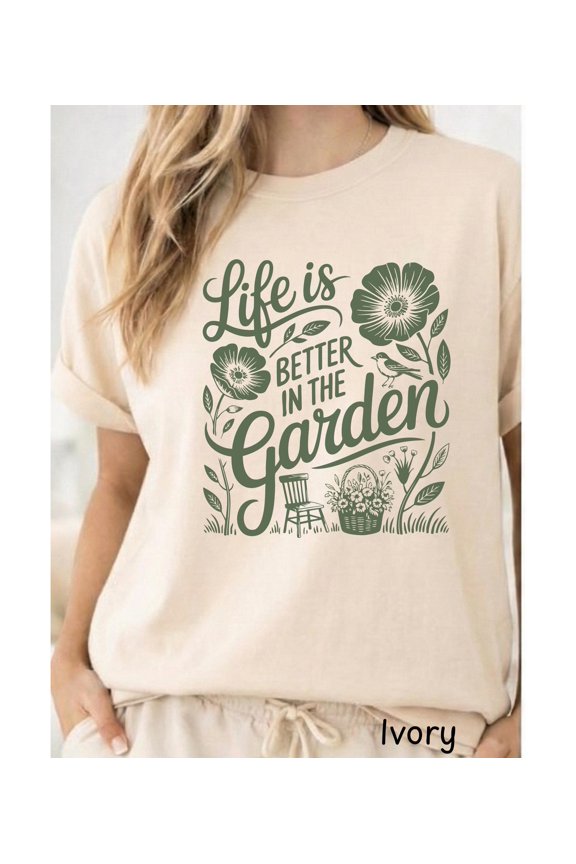 Life Is Better in the Garden T-Shirt, Gardener Shirt, Plant Lover Shirt, Gardener Gift , Farmer Shirt, Botanical Shirt
