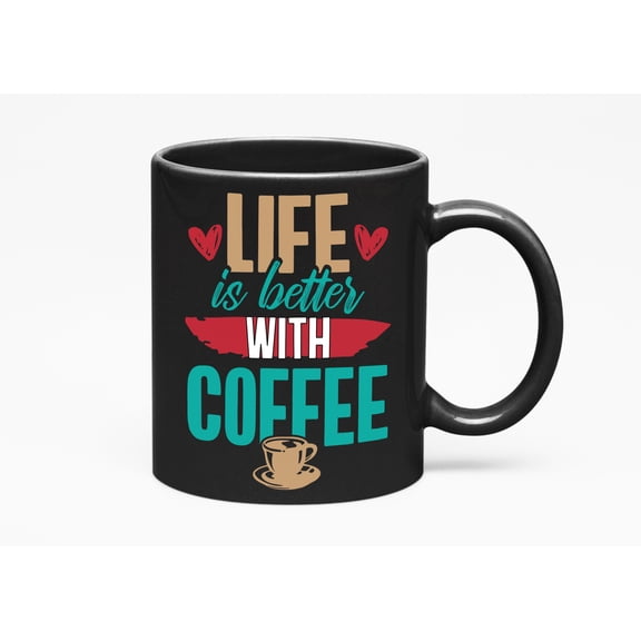 Life Is Better with Coffee Cup, Black 11oz Ceramic Mug
