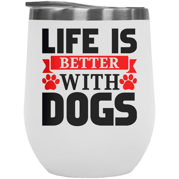 Life Is Better with Dogs, White 12oz Wine Tumbler