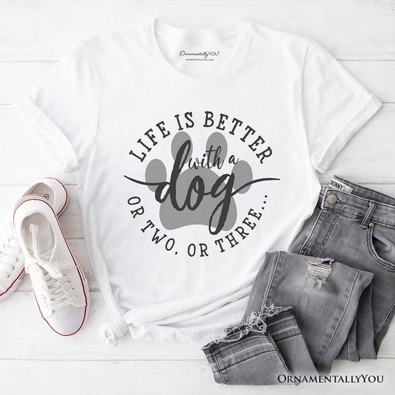 Life Is Better with a Dog T-Shirt, Funny Quote Pet Tee