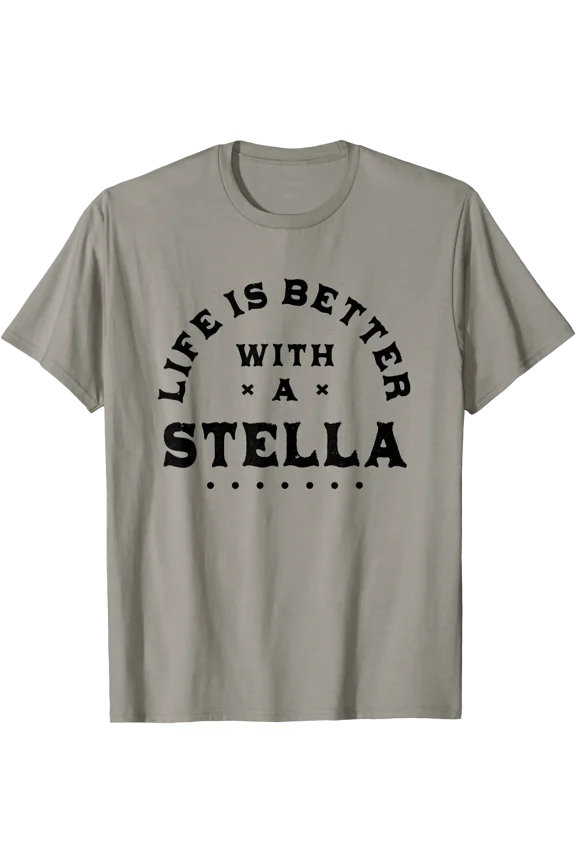 Life Is Better with a Stella Name Funny Sarcastic T-Shirt