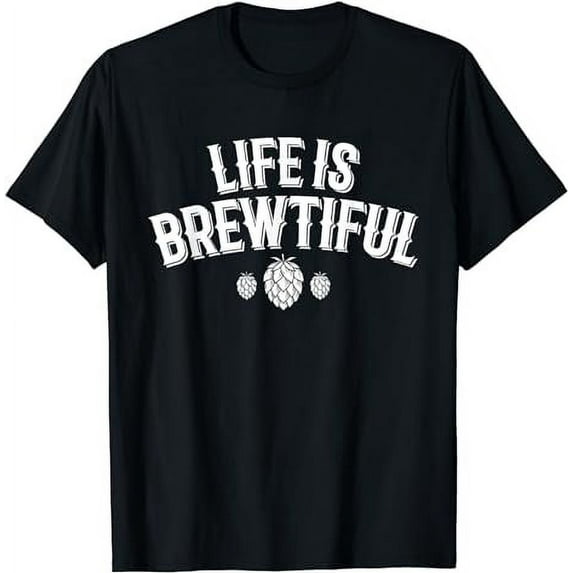 Life Is Brewtiful TShirt Brewing Craft Beer IPA Drinker Gift