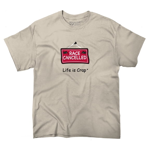Life Is Crap Race Cancelled Good Life Funny T Shirts Gift Ideas T-Shirt Tee by Life Is Crap