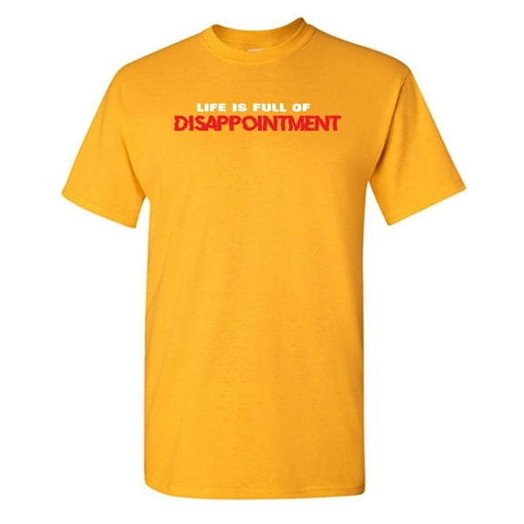 Life Is Full Of Disappointment Sarcastic Humor Graphic Tees Gift For Mens Novelty Funny T Shirt