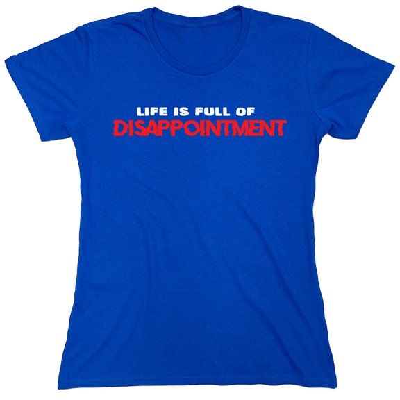 Life Is Full Of Disappointment Sarcastic Humor Novelty Funny Women's Casual Tees