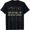 thumbnail image 1 of Life Is Full Of Important Choices Golf Lover Funny Gift T-Shirt, 1 of 4