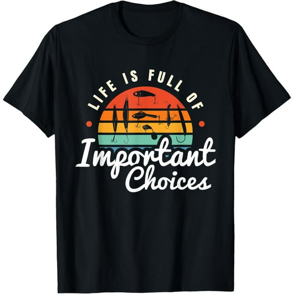 Life Is Full Of Important Choices Rods Fishing Fisherman T-ShirtMen and women, Black T-shirt, size: Extra large