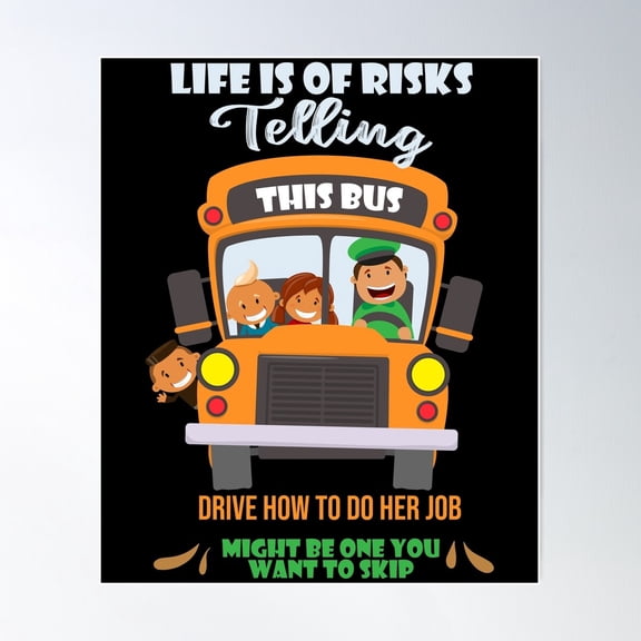 Life Is Full Of Risks Telling This Bus Drive How To Do Her Job Might Be One You Want To Skip Poster Wall Art, Modern Wall Decor, 24x36 UNFRAMED