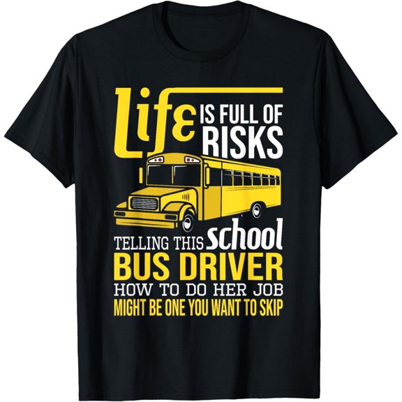 Life Is Full Of Risks Telling This School Bus Driver T-Shirt