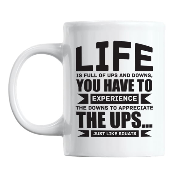 Life Is Full of Ups & Downs Like Squats White Ceramic Coffee & Tea Mug (11oz)