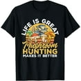Life Is Great Mushroom Hunting Morel Hunter Foraging TShirt