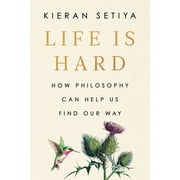 Life Is Hard How Philosophy Can Help Us Find Our Way Hardcover