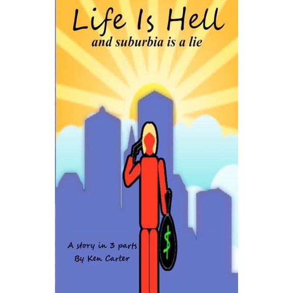Life is Hell and Suburbia is a Lie: or the slow speed come-apart. Paperback 0615479162 9780615479163 Ken Carter