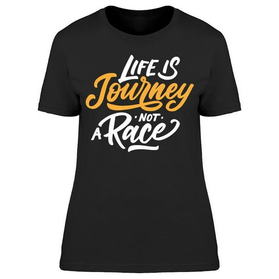Life Is Journey Not A Race T-Shirt Women -Image by Shutterstock, Female Small