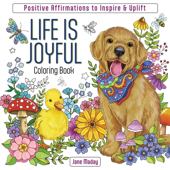 Life Is Coloring Books Life Is Joyful Coloring Book: Inspiring Affirmations of Love &amp; Gratitude, (Paperback)