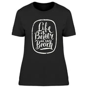Life Is Just Better At The Beach T-Shirt Women -Image by Shutterstock, Female Medium