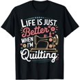 thumbnail image 1 of Life Is Just Better When I'm Quilting Funny Quilting Sewing T-Shirt, 1 of 4