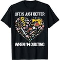 thumbnail image 1 of Life Is Just Better When I'm Quilting Funny Women Quilters T-Shirt, 1 of 3