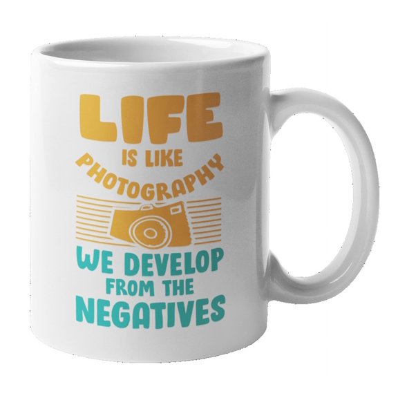 Life Is Like Photography, Develop from Negatives Saying Coffee & Tea Mug (11oz)