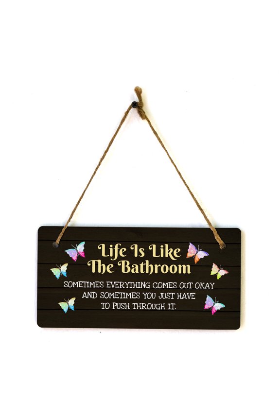 Life Is Like The Bathroom Sometimes Everything Comes Out Okay And Sometimes You Just Have To Push Through It. 5x10 Hanging Plus Wall or Door Sign | Funny Home Decor