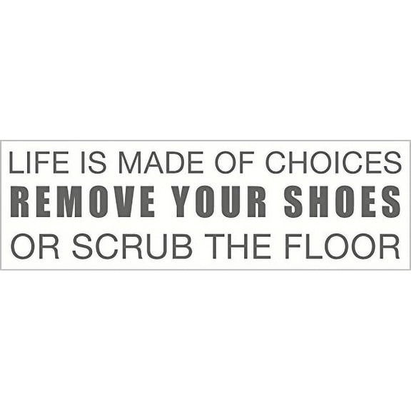 Life Is Made of Choices Remove Your Shoes or Scrub the Floor Wall Vinyl Décor 23W.6.5H Color Options - Storm Grey