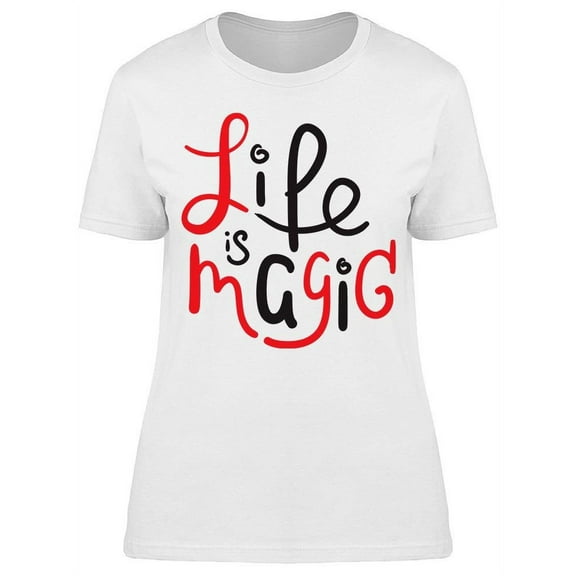 Life Is Magic T-Shirt Women -Image by Shutterstock, Female Large