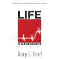 thumbnail image 1 of Life Is Management: Coaching Extraordinary Performance from Everyone, 1 of 1