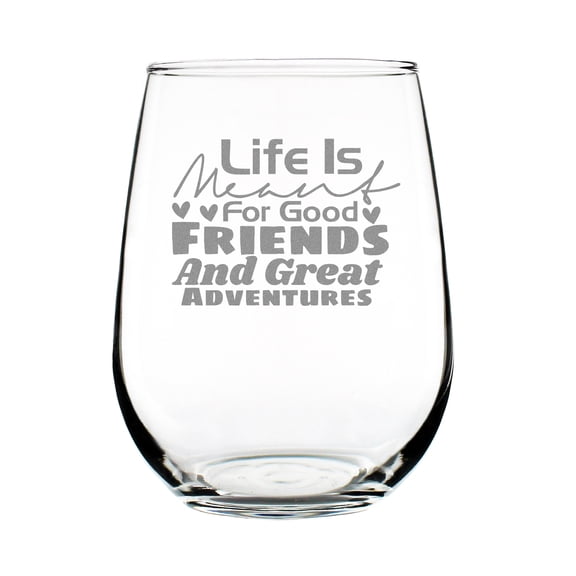 Life Is Meant For Good Friends And Great Adventures Engraved 17oz Stemless Wine Glass, Friends, Unique