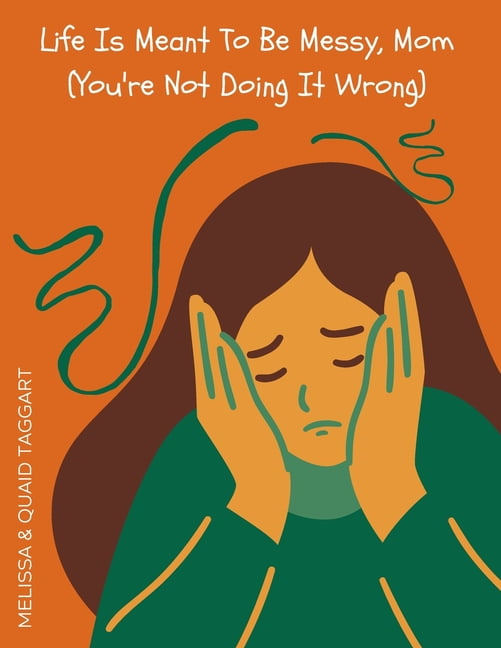 Life Is Meant To Be Messy, Mom (You're Not Doing It Wrong), (Paperback)