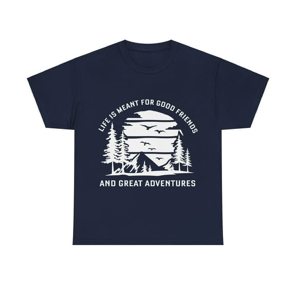"Life Is Meant for Good Friends and Great Adventures" T-Shirt - Unisex