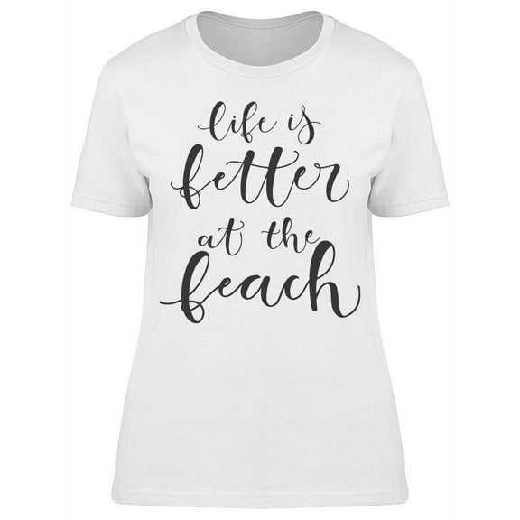 Life Is Much Better At The Beach T-Shirt Women -Image by Shutterstock, Female Large