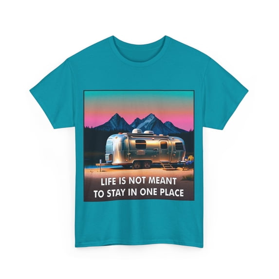 Life Is Not Meant To Stay In One Place RV Heavy Cotton T-Shirt