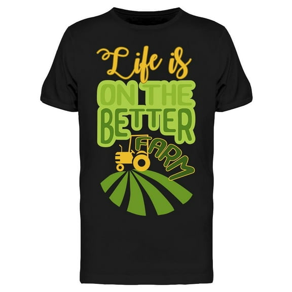 Life Is On The Better Farm T-Shirt Men -Image by Shutterstock Men T-Shirt, Male Small