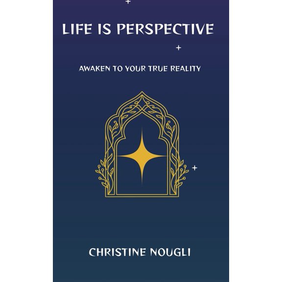 Life Is Perspective: Awaken to Your True Reality, (Paperback)
