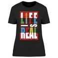 thumbnail image 1 of Life Is Real T-Shirt Women -Image by Shutterstock, Female XX-Large, 1 of 2