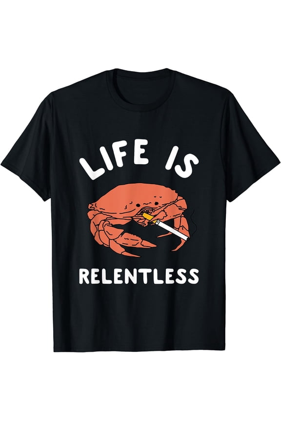 Life Is Relentless Funny Crab Apparel T-Shirt