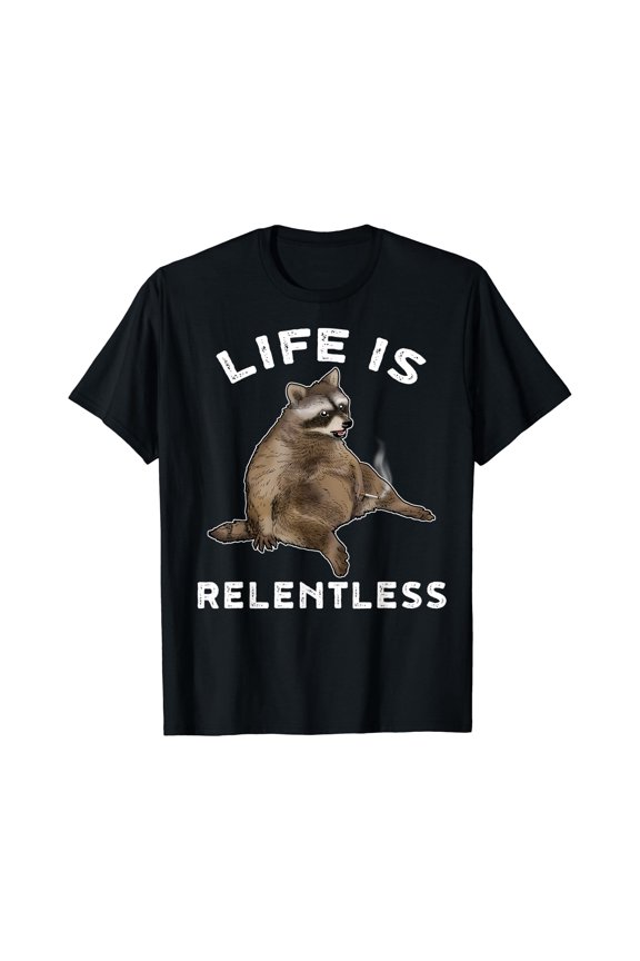 Life Is Relentless Shirt Funny Raccoon Shirt Gift Men Racoon T-Shirt