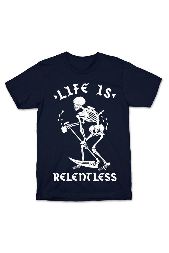 Life Is Relentless Skeleton Drinking Coffee Tee Shirt Sweatshirt Hoodie